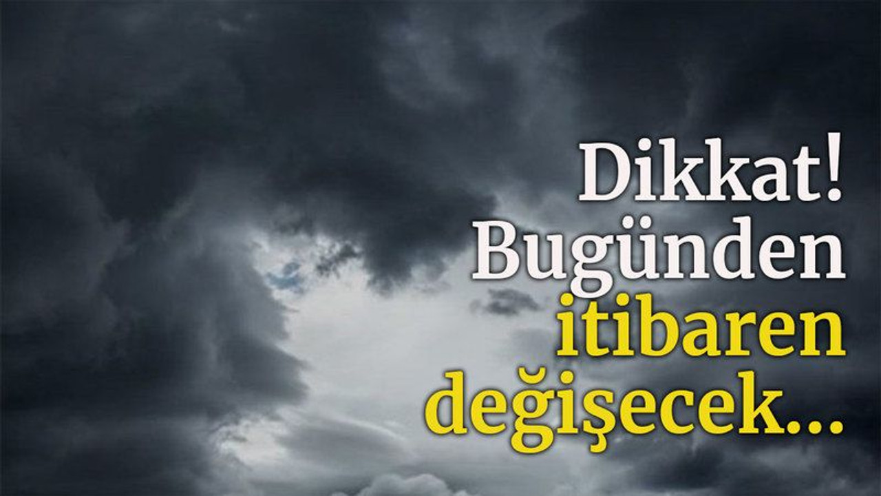 Hava durumuna dikkat! Bugünden itibaren değişecek…